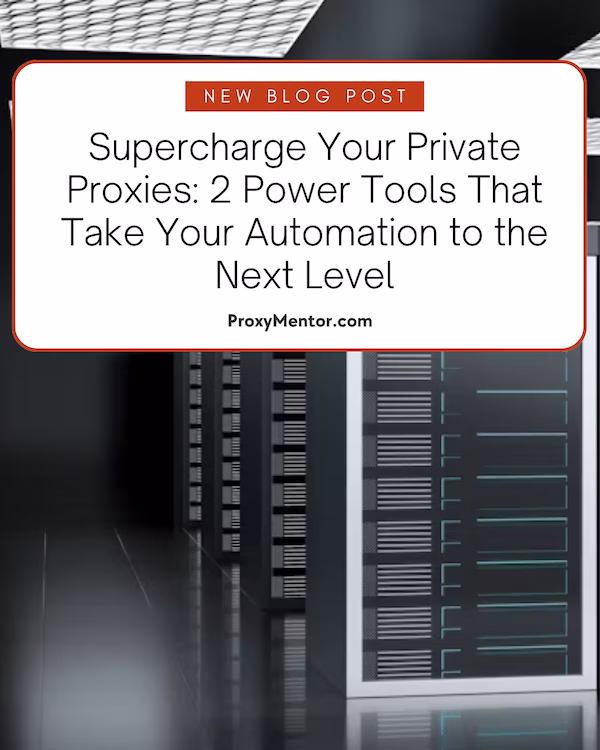 Supercharge Your Private Proxies: 2 Power Tools That Take Your Automation to the Next Level