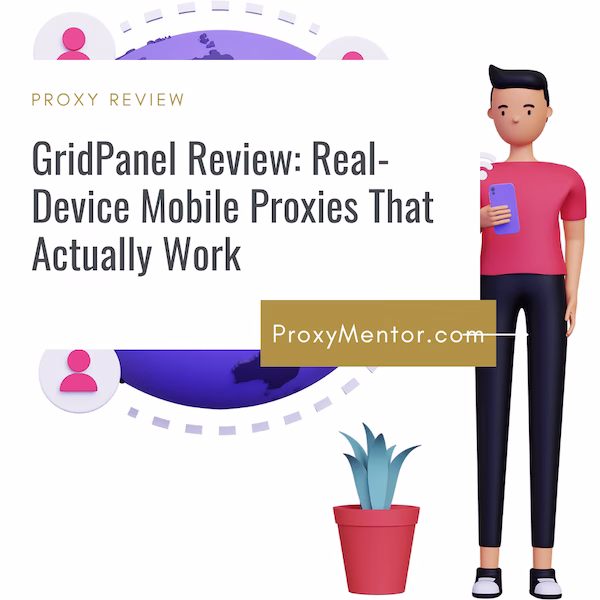 GridPanel Review: Real-Device Mobile Proxies That Actually Work