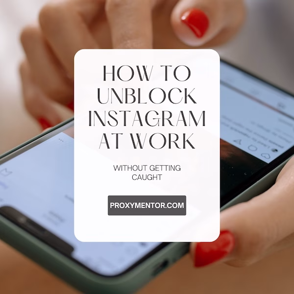 How to Unblock Instagram at Work (Without Getting Caught)